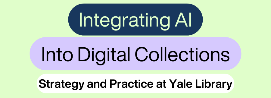 Integrating AI Into Digital Collections: Strategy and Practice at Yale Library
